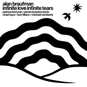 Image of Alan Braufman - Infinite Love Infinite Tears