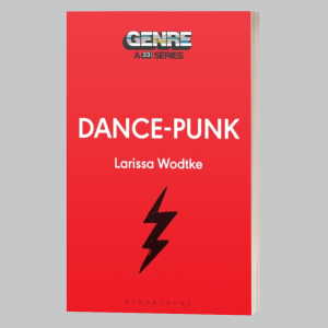 Image of Larissa Wodtke - Dance-Punk - 33 1/3 Genre Series