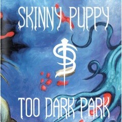 Image of Skinny Puppy - Too Dark Park - 2024 Reissue