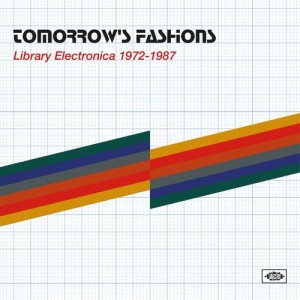 Various Artists - Tomorrow's Fashions - Library Electronica 1972-1987