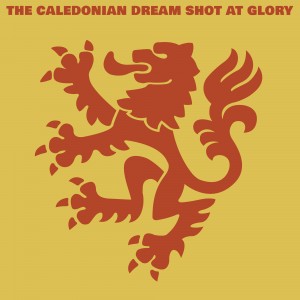 The Caledonian Dream - Shot At Glory