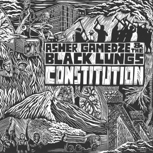Asher Gamedze & The Black Lungs - Constitution